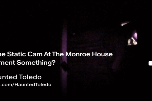 Did The Static Cam At The Monroe House Document Something?